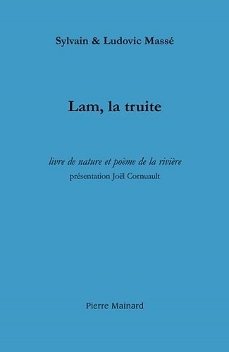 Sylvain Massé et Ludovic Massé - Lam, la truite - Livre de nature et poème de la rivière.