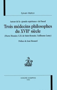 Autour de la grande expérience de Pascal : trois médecins philosophes du XVIIe siècle : Pierre Mosnier, G.