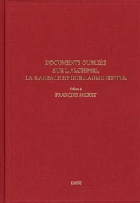Documents oubliés sur l'alchimie, la kabbale et Guillaume Postel offerts à l'occasion de son 90e anniversaire à François Secret par ses élèves et amis