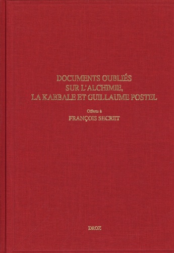 Sylvain Matton - Documents oubliés sur l'alchimie, la kabbale et Guillaume Postel offerts à l'occasion de son 90e anniversaire à François Secret par ses élèves et amis.