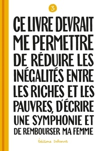 Sylvain Mazas - Ce livre devrait me permettre de réduire les inégalités entre les riches et les pauvres, d'écrire une symphonie et de rembourser ma femme - Tome 3.