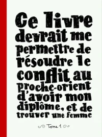 Ce livre devrait me permettre de résoudre le conflit au Proche-Orient, d'avoir mon diplôme et de trouver une femme