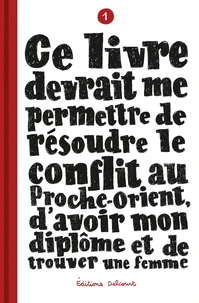 Ce livre devrait me permettre de résoudre le conflit au Proche-Orient, d'avoir mon diplôme et de trouver une femme