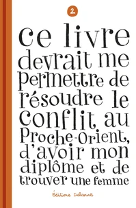 Ce livre devrait me permettre de résoudre le conflit au Proche-Orient, d'avoir mon diplôme et de trouver une femme