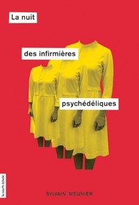 Sylvain Meunier - La nuit des infirmières psychédéliques.