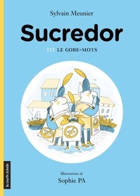 Sylvain Meunier et Sophie Pa - Sucredor  : Le gobe-mots - Sucredor, tome 3.