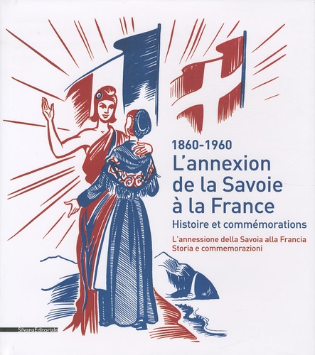 Sylvain Milbach - L'annexion de la Savoie à la France - Histoire et commémorations (1860-1960).