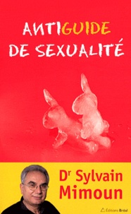 Sylvain Mimoun - Antiguide de sexualité.