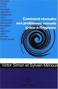 Sylvain Mimoun et Victor Simon - Comment résoudre ses problèmes sexuels grâce à l'hypnose.