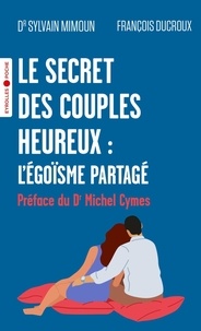Sylvain Mimoun et François Ducroux - Le secret des couples heureux : l'égoïsme partagé !.