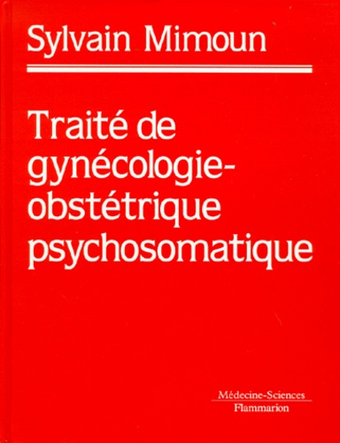 Sylvain Mimoun - Traité de gynécologie-obstétrique psychosomatique.