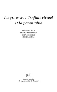 Sylvain Missonnier et Bernard Golse - La grossesse, l'enfant virtuel et la parentalité.