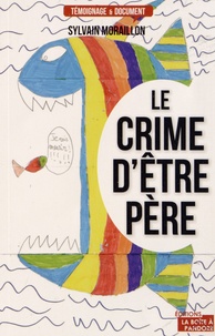 Sylvain Moraillon - Le crime d'être père.