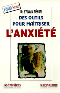 Sylvain Néron - Des Outils Pour Maitriser L'Anxiete.