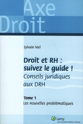 Sylvain Niel - Droit et RH : suivez le guide ! Conseils juridiques aux DRH - Tome 1, Les nouvelles problématiques.