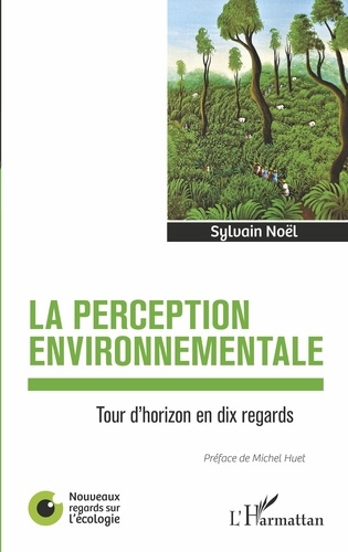 Sylvain Noël - La perception environnementale - Tour d'horizon en dix regards.