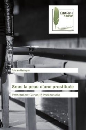 Sylvain Nsangou - Sous la peau d'une prostituée - Prostitution: Curiosité intellectuelle.