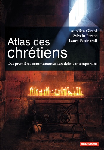 Atlas des chrétiens. Des premières communautés aux défis contemporains