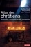 Atlas des chrétiens. Des premières communautés aux défis contemporains