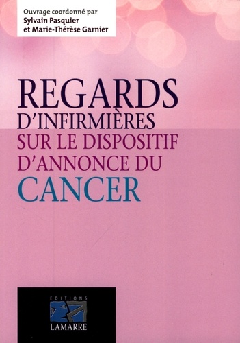 Sylvain Pasquier et Marie-Thérèse Garnier - Regards d'infirmières sur le dispositif d'annonce du cancer.