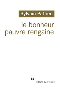 Sylvain Pattieu - Le bonheur pauvre rengaine.