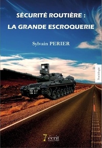 Sylvain Perier - Sécurité routière : la grande escroquerie.