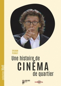Sylvain Perret - Une histoire de cinéma de quartier.