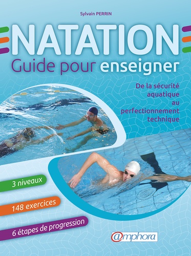 Sylvain Perrin - Natation, guide pour enseigner - De la sécurité aquatique au perfectionnement technique.