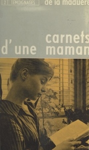 Sylvain Pidoux de La Maduère - Carnets d'une maman - Étapes spirituelles d'une mère de neuf enfants d'après ses écrits spirituels et ses lettres.