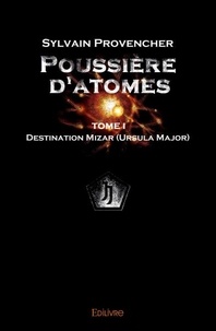 Sylvain Provencher - Poussière d'Atomes - Tome 1.
