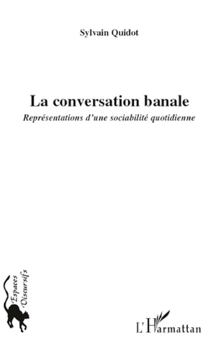 Sylvain Quidot - La conversation banale - Représentations d'une sociabilité quotidienne.