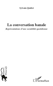 Sylvain Quidot - La conversation banale - Représentations d'une sociabilité quotidienne.
