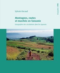 Sylvain Racaud - Montagnes, routes et marchés en Tanzanie - Géographie des circulations dans les Uporoto.
