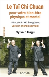 Sylvain Ragu - Le Taï Chi Chuan pour votre bien-être physique et mental - Méthode Syl-Râ Energétique vers un chemin spirituel.