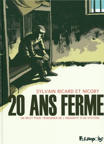 Sylvain Ricard et  Nicoby - 20 ans ferme - Un récit pour témoigner de l'indignité d'un système.