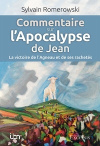 Sylvain Romerowski - Commentaire sur l’Apocalypse de Jean - La victoire de l’Agneau et de ses rachetés.