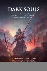 Sylvain Romieu et Damien Mecheri - Dark Souls. Par-delà la mort - Volume 2 :Bloodborne - Dark Souls III.