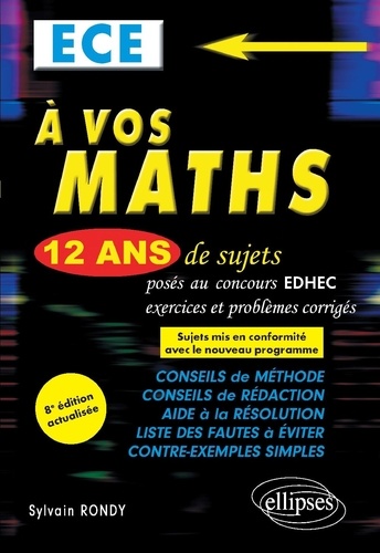 A vos maths ECE. 12 ans de sujets corrigés posés au concours EDHEC de 2008 à 2019 8e édition