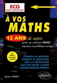 Sylvain Rondy - A vos maths ECG Maths approfondies - 12 ans de sujets corrigés posés au concours EDHEC de 2012 à 2023.