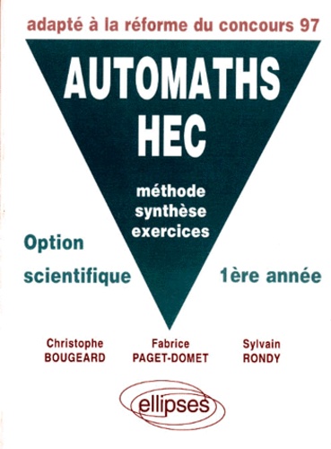 Sylvain Rondy et Christophe Bougeard - Automaths Hec. Methode, Synthese, Exercices, Option Scientifique 1ere Annee, Adapte A La Reforme Du Concours 1997.