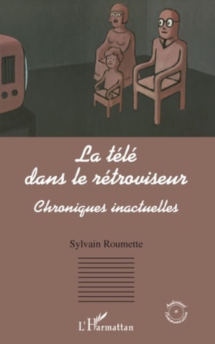 Sylvain Roumette - La télé dans le rétroviseur - Chroniques inactuelles.