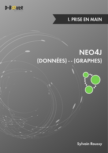 Neo4j, des données et des graphes. Tome 1, Prise en main