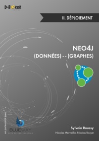 Sylvain Roussy et Nicolas Rouyer - Neo4j : des données et des graphes - Tome II, Déploiement.