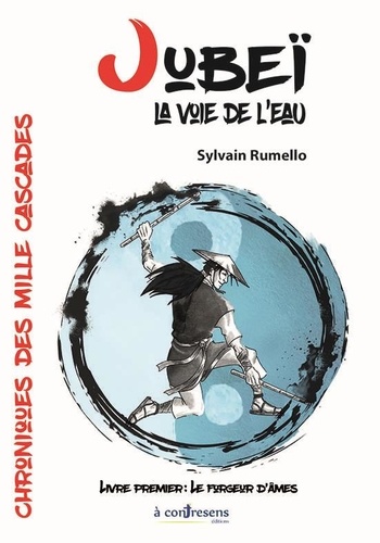 Sylvain Rumello - Chroniques des mille cascades 1 : JUBEI, LA VOIE DE L'EAU. Le forgeur d'âme - LIVRE I.
