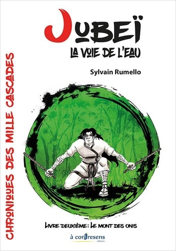 Sylvain Rumello - Chroniques des mille cascades 2 : JUBEI, LA VOIE DE L'EAU. Le Mont des Onis - LIVRE 2.