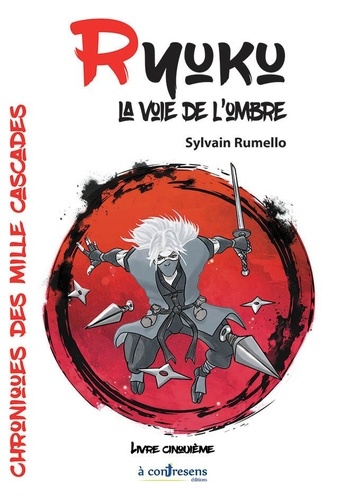 Sylvain Rumello - Chroniques des mille cascades 5 : Ryuku, la voie de l’ombre Livre 5.