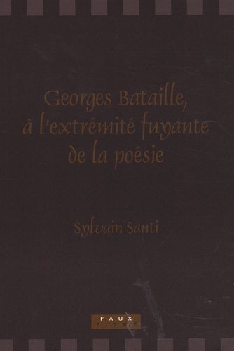 Sylvain Santi - Georges Bataille, à l'extrémité fuyante de la poésie.