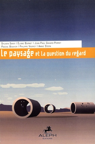 Sylvain Santi et Eliane Burnet - Le paysage et la question du regard.