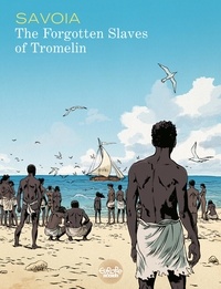 Sylvain Savoia - The Forgotten Slaves of Tromelin.