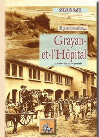 Sylvain Sayo - Grayan-et-l'Hôpital - Il y a cent ans... A travers la carte postale.